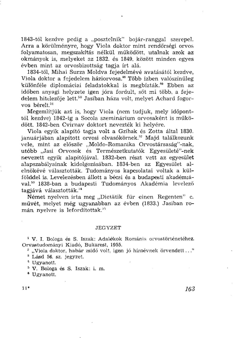 között minden egyes évben mint az orvosbizottság tagja írt alá. 1834-től, Mihai Surza Moldva fejedelmévé avatásától kezdve, Viola doktor a fejedelem háziorvosa.