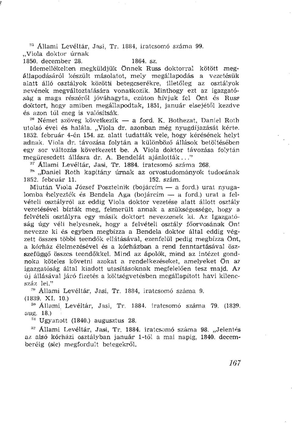 vonatkozik. Minthogy ezt az igazgatóság a maga részéről jóváhagyta, ezúton hívjuk fel önt és Russ doktort, hogy amiben megállapodtak, 1851, január elsejétől kezdve és azon túl meg is valósítsák.