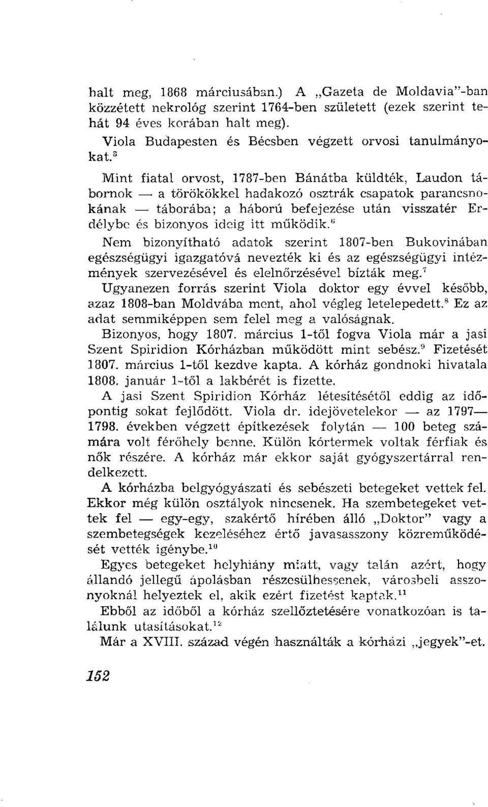 3 Mint fiatal orvost, 1787-ben Bánátba küldték, Laudon tábornok a törökökkel hadakozó osztrák csapatok parancsnokának táborába; a háború befejezése után visszatér Erdélybe és bizonyos ideig itt