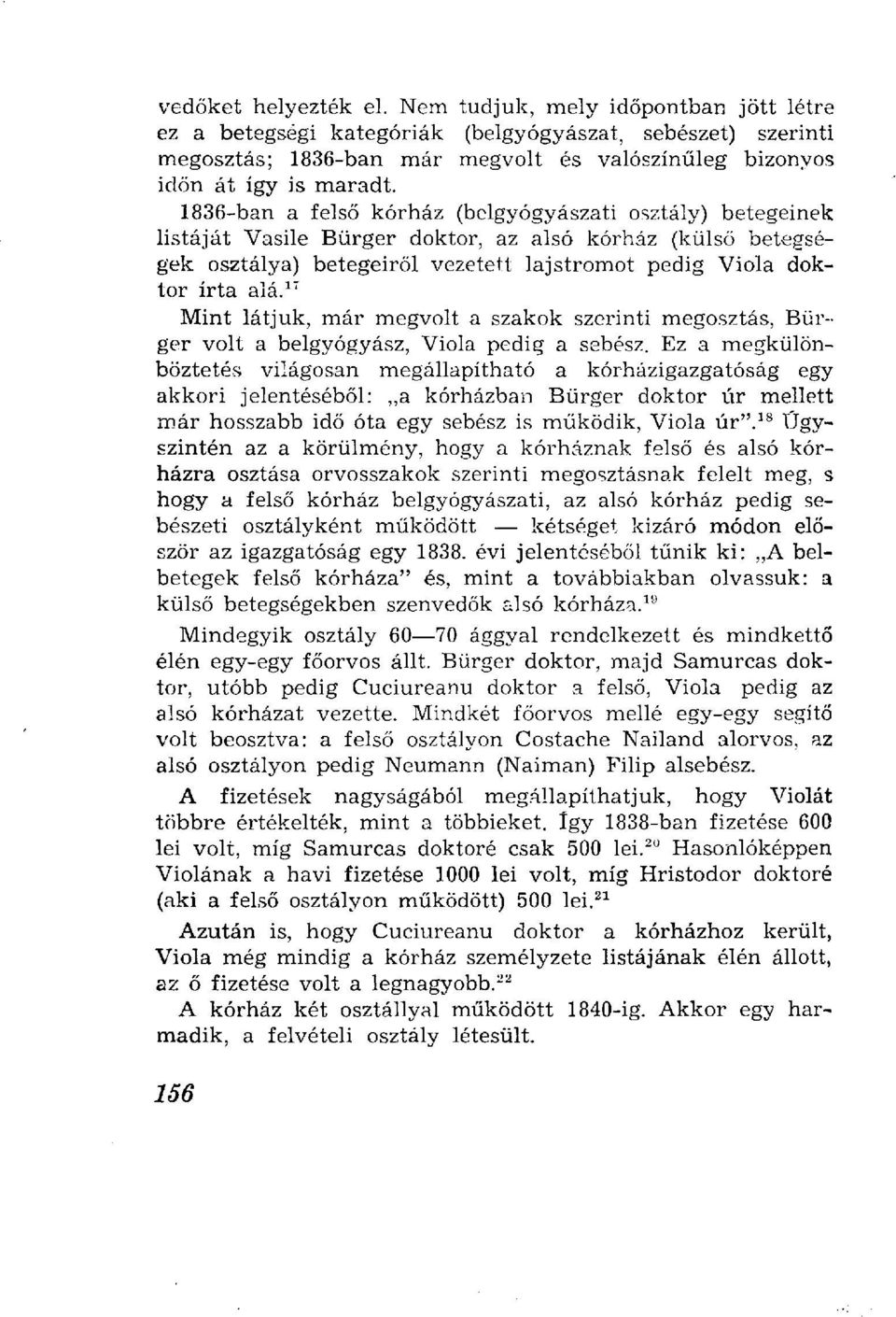 1836-ban a felső kórház (belgyógyászati osztály) betegeinek listáját Vasile Bürger doktor, az alsó kórház (külső betegségek osztálya) betegeiről vezetett lajstromot pedig Viola doktor írta alá.