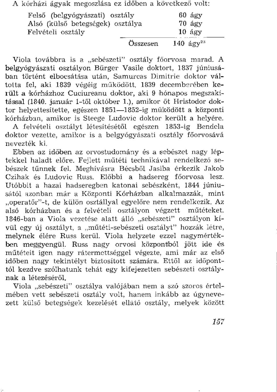 1839 decemberében kelült a kórházhoz Cuciureanu doktor, aki 9 hónapos megszakítással (1840. január 1-től október 1.