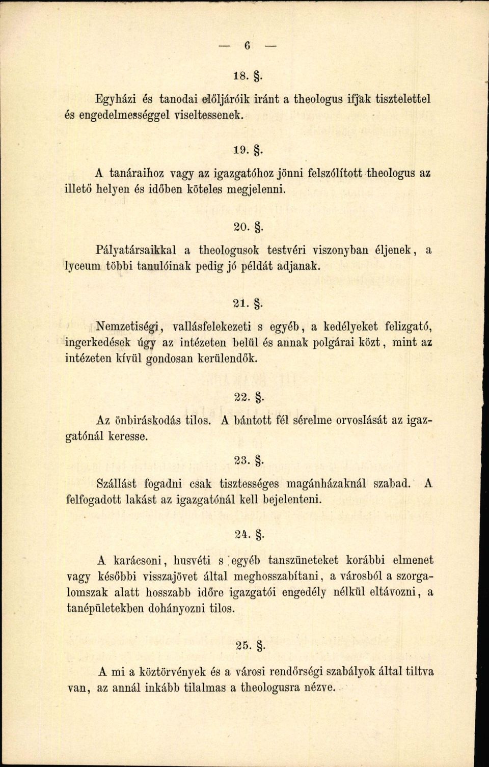 . Pályatársaikkal a theologusok testvéri viszonyban éljenek, a lyceum többi tanulóinak pedig jó példát adjanak. 21.