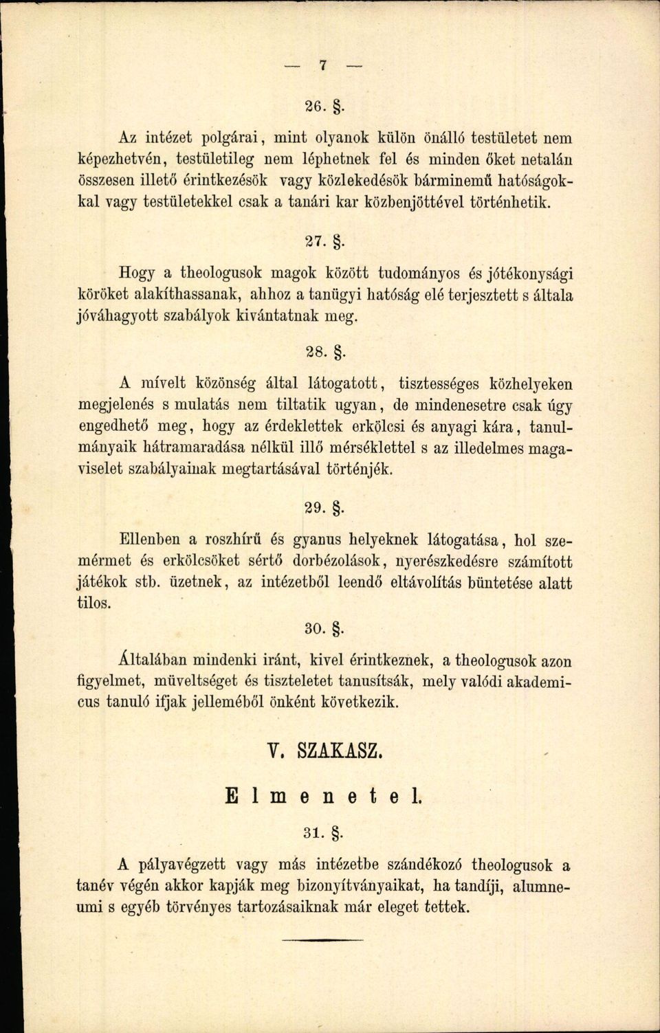 . Hogy a theologusok magok között tudományos és jótékonysági köröket alakíthassanak, ahhoz a tanügyi hatóság elé terjesztett s általa jóváhagyott szabályok kívántatnak meg. 28.