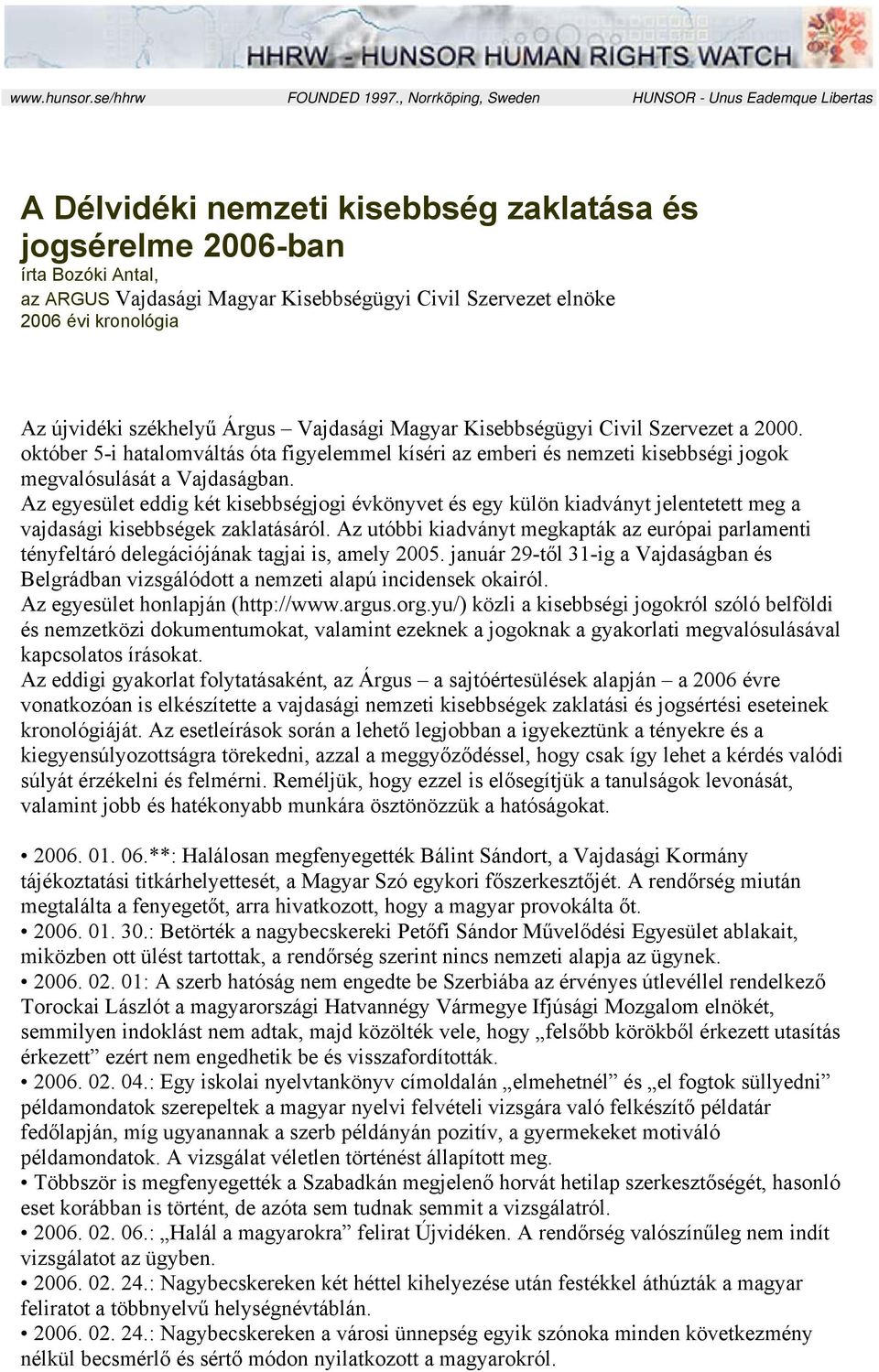 2006 évi kronológia Az újvidéki székhelyű Árgus Vajdasági Magyar Kisebbségügyi Civil Szervezet a 2000.