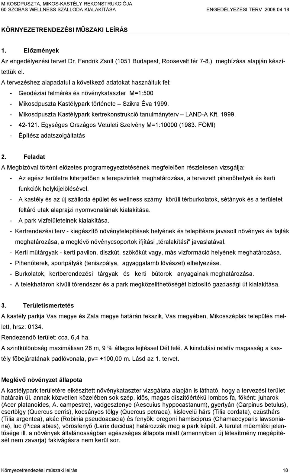 - Mikosdpuszta Kastélypark kertrekonstrukció tanulmányterv LAND-A Kft. 1999. - 42-121. Egységes Országos Vetületi Szelvény M=1:10000 (1983. FÖMI) - Építész adatszolgáltatás 2.