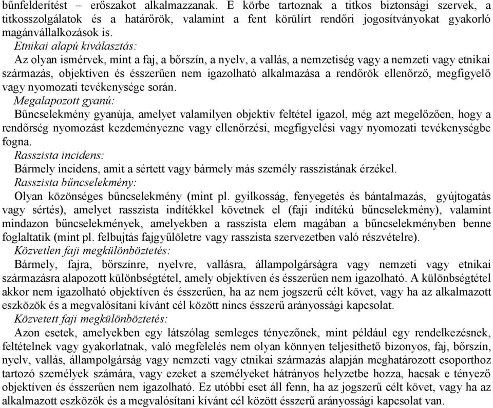 Etnikai alapú kiválasztás: Az olyan ismérvek, mint a faj, a bőrszín, a nyelv, a vallás, a nemzetiség vagy a nemzeti vagy etnikai származás, objektíven és ésszerűen nem igazolható alkalmazása a