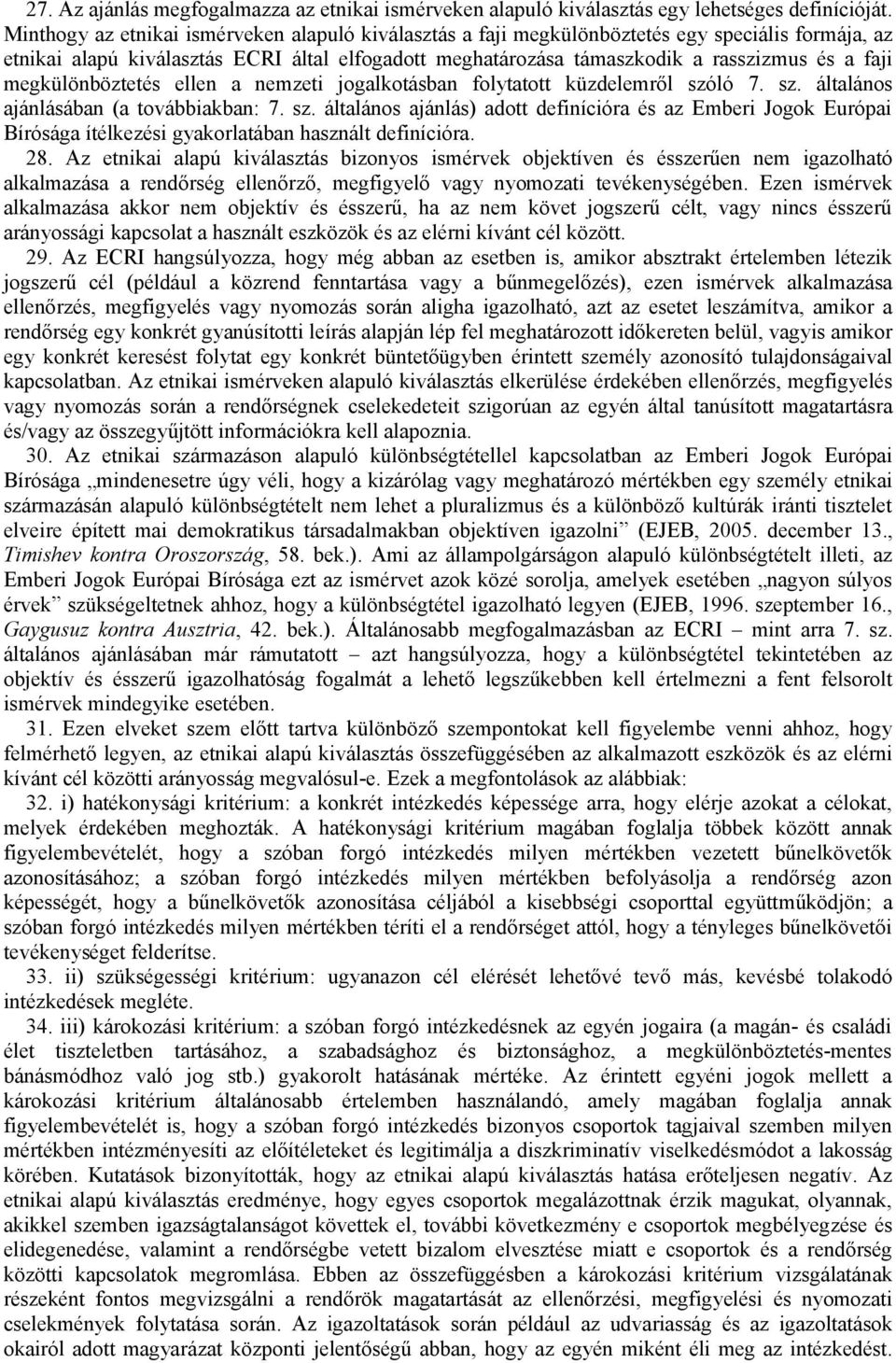 megkülönböztetés ellen a nemzeti jogalkotásban folytatott küzdelemről szóló 7. sz. általános ajánlásában (a továbbiakban: 7. sz. általános ajánlás) adott definícióra és az Emberi Jogok Európai Bírósága ítélkezési gyakorlatában használt definícióra.