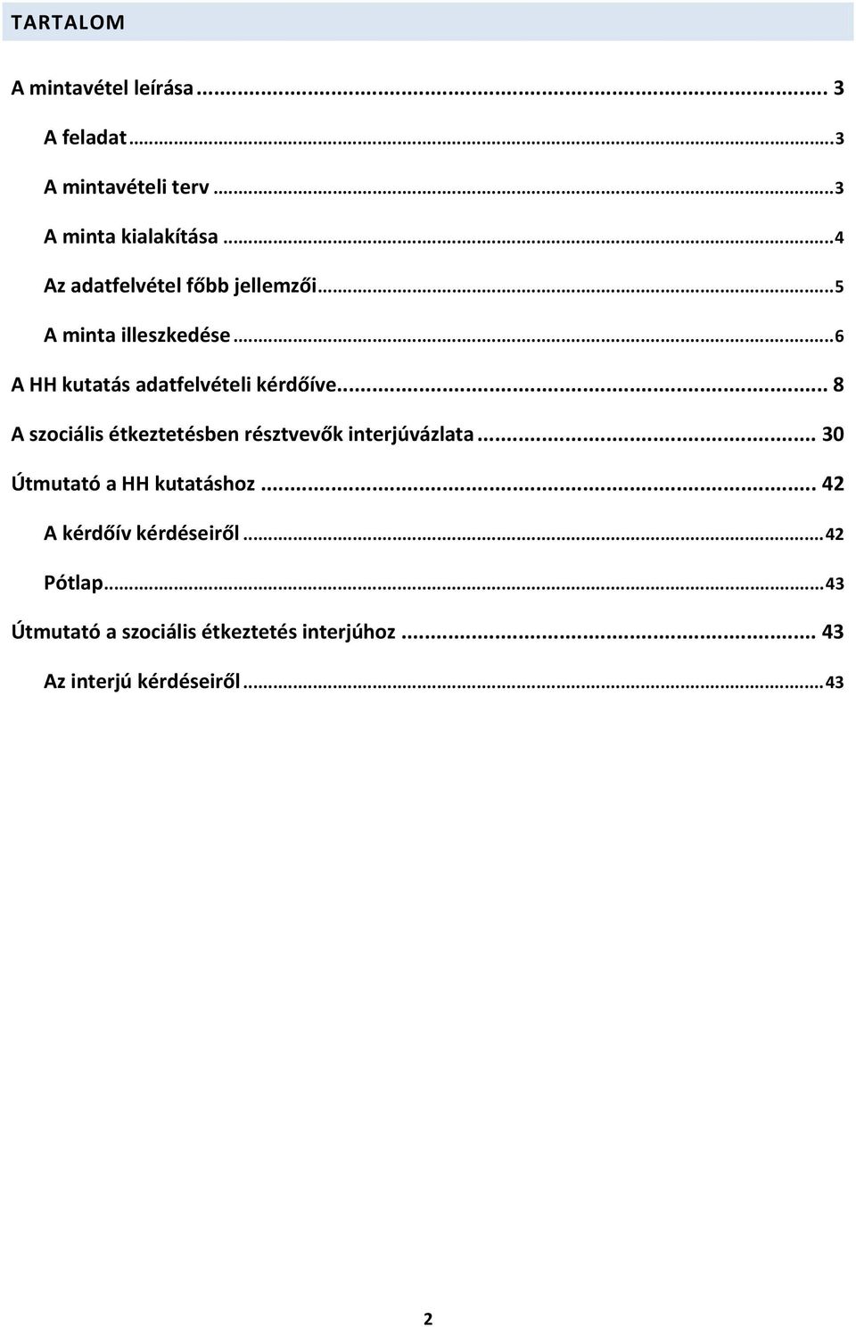 .. 8 A szociális étkeztetésben résztvevők interjúvázlata... 30 Útmutató a HH kutatáshoz.