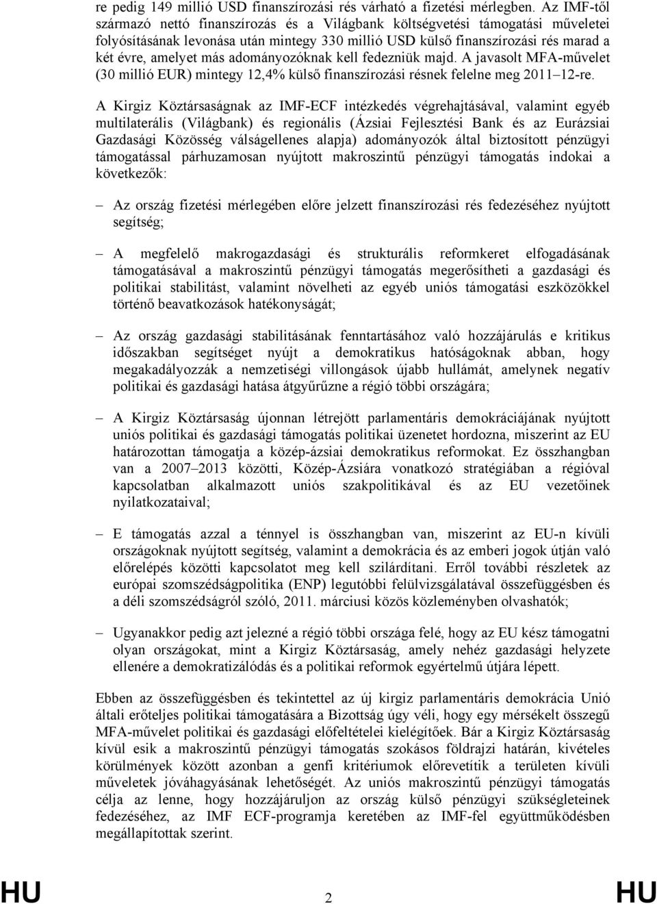 adományozóknak kell fedezniük majd. A javasolt MFA-művelet (30 millió EUR) mintegy 12,4% külső finanszírozási résnek felelne meg 2011 12-re.