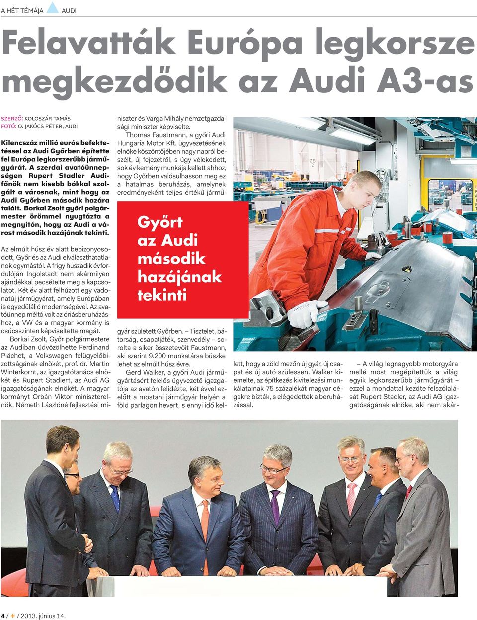 A szerdai avatóünnepségen Rupert Stadler Audifőnök nem kisebb bókkal szolgált a városnak, mint hogy az Audi Győrben második hazára talált.