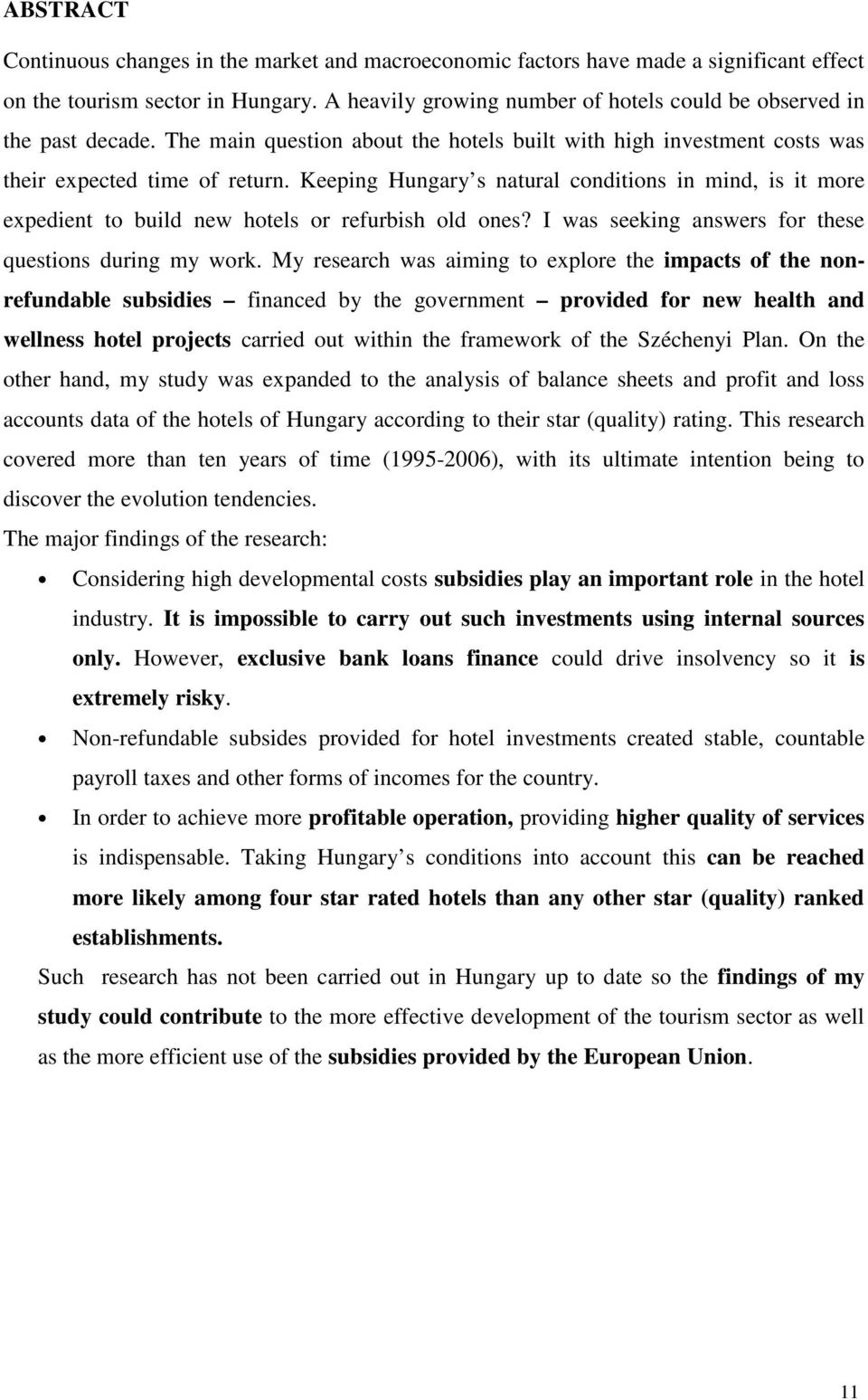 Keeping Hungary s natural conditions in mind, is it more expedient to build new hotels or refurbish old ones? I was seeking answers for these questions during my work.