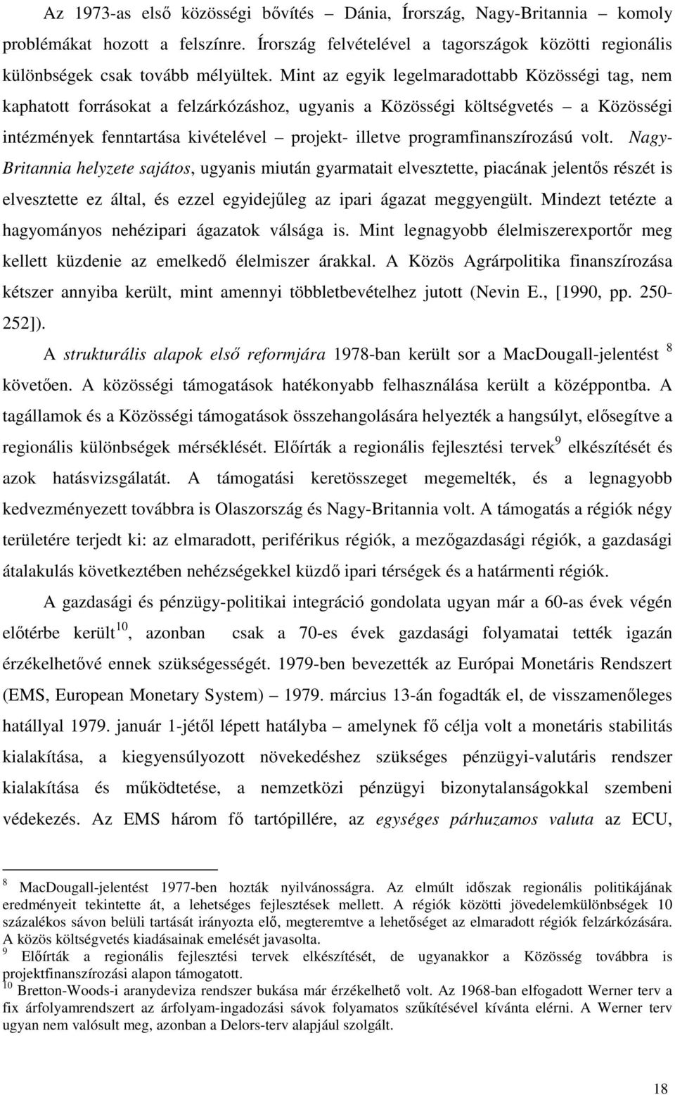 programfinanszírozású volt. Nagy- Britannia helyzete sajátos, ugyanis miután gyarmatait elvesztette, piacának jelentıs részét is elvesztette ez által, és ezzel egyidejőleg az ipari ágazat meggyengült.