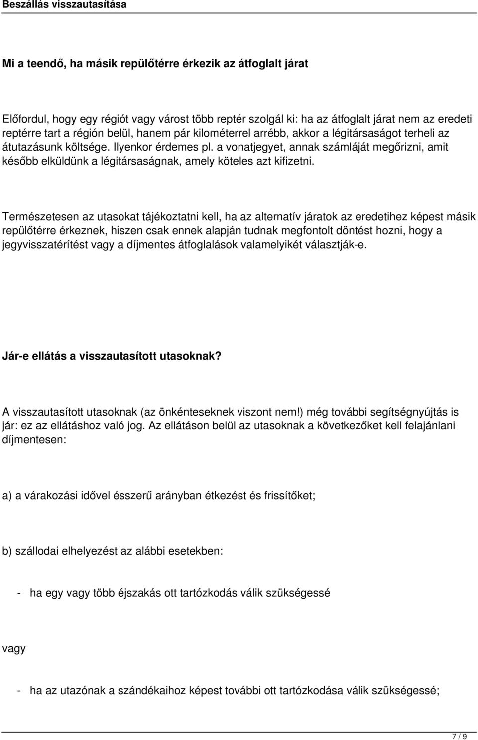 a vonatjegyet, annak számláját megőrizni, amit később elküldünk a légitársaságnak, amely köteles azt kifizetni.