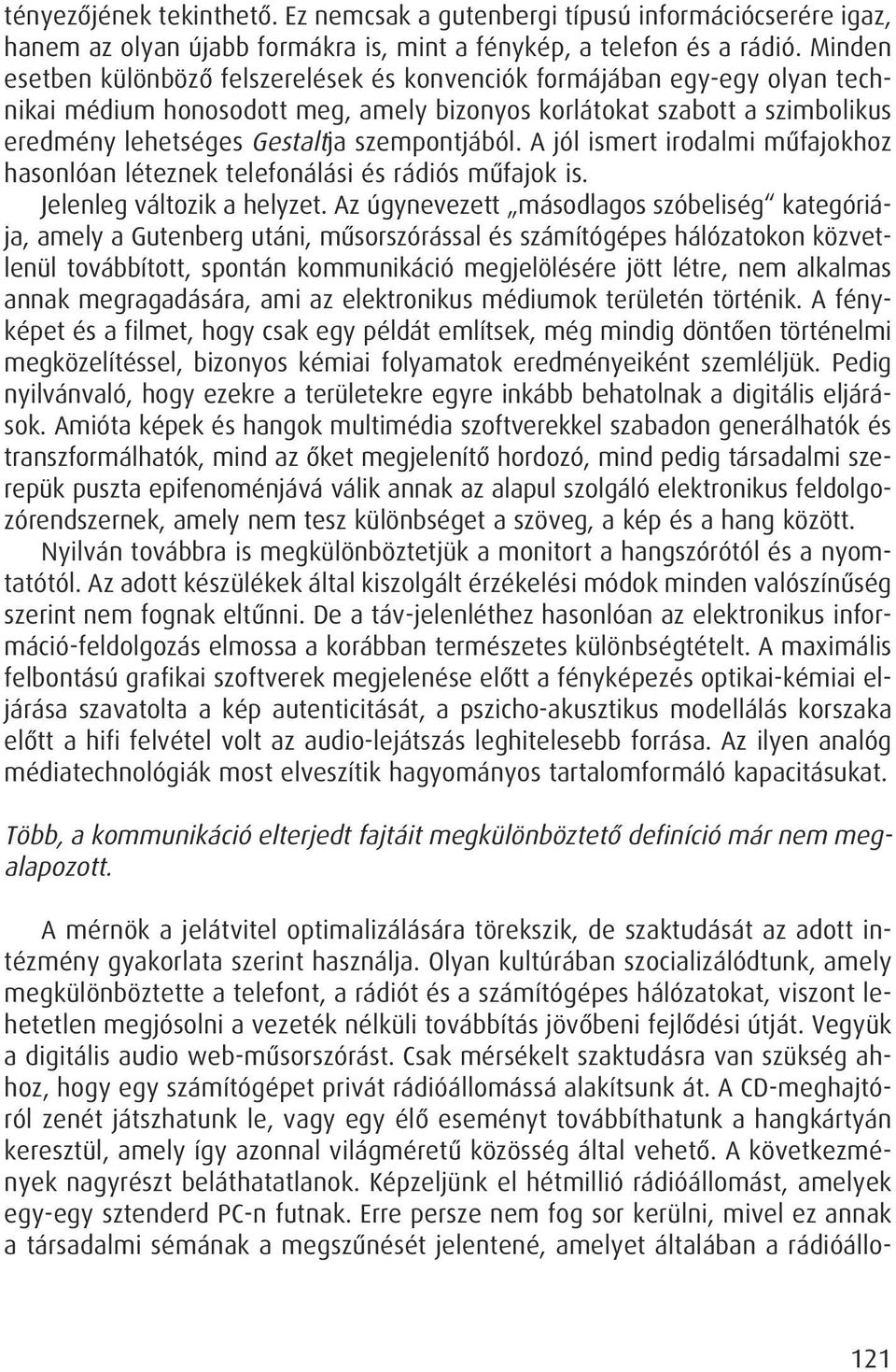 szempontjából. A jól ismert irodalmi mûfajokhoz hasonlóan léteznek telefonálási és rádiós mûfajok is. Jelenleg változik a helyzet.