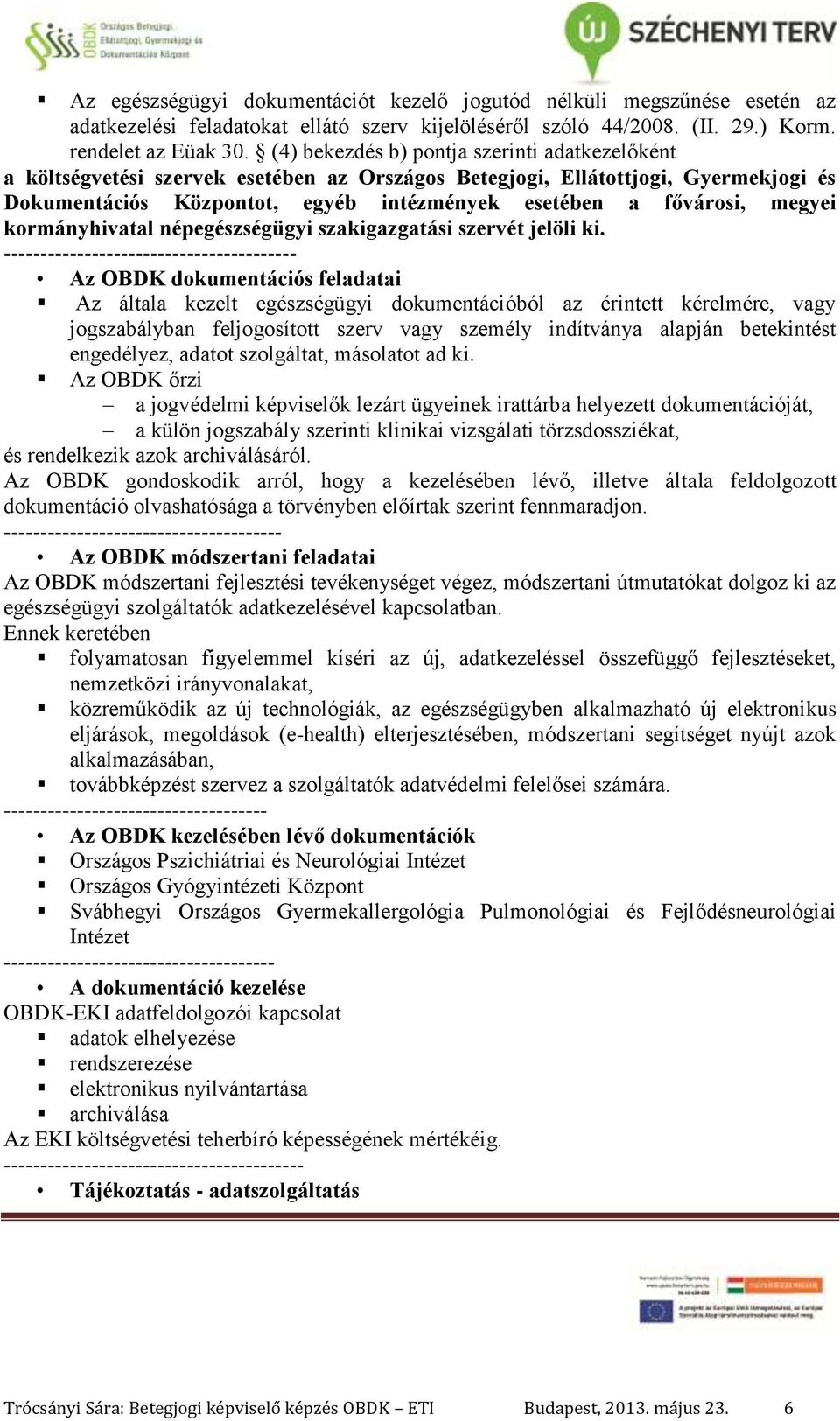 megyei kormányhivatal népegészségügyi szakigazgatási szervét jelöli ki.