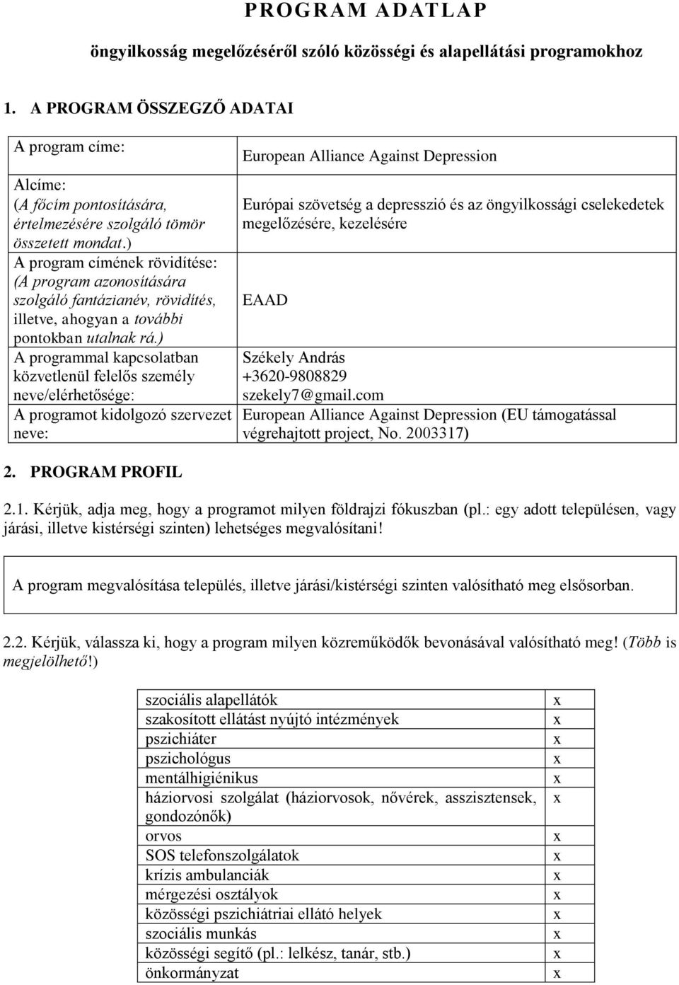 ) A program címének rövidítése: (A program azonosítására szolgáló fantázianév, rövidítés, illetve, ahogyan a további pontokban utalnak rá.