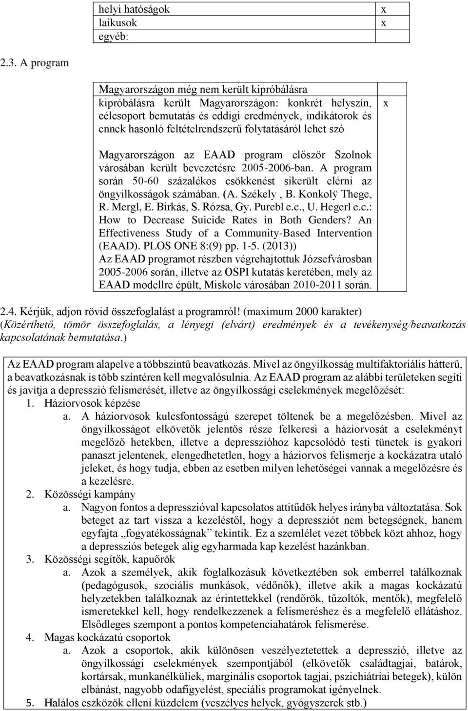 folytatásáról lehet szó Magyarországon az EAAD program először Szolnok városában került bevezetésre 2005-2006-ban.