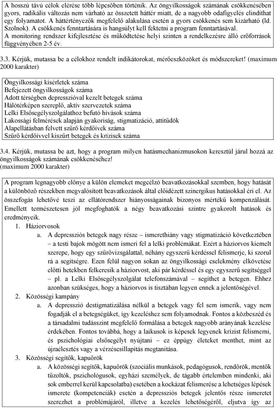 A háttértényezők megfelelő alakulása esetén a gyors csökkenés sem kizárható (ld. Szolnok). A csökkenés fenntartására is hangsúlyt kell fektetni a program fenntartásával.