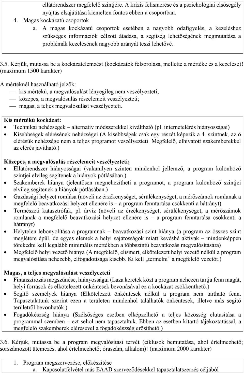 lehetővé. 3.5. Kérjük, mutassa be a kockázatelemzést (kockázatok felsorolása, mellette a mértéke és a kezelése)!