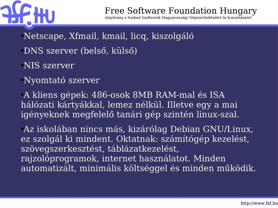 Az iskolában nincs más, kizárólag Debian GNU/Linux, ez szolgál ki mindent.