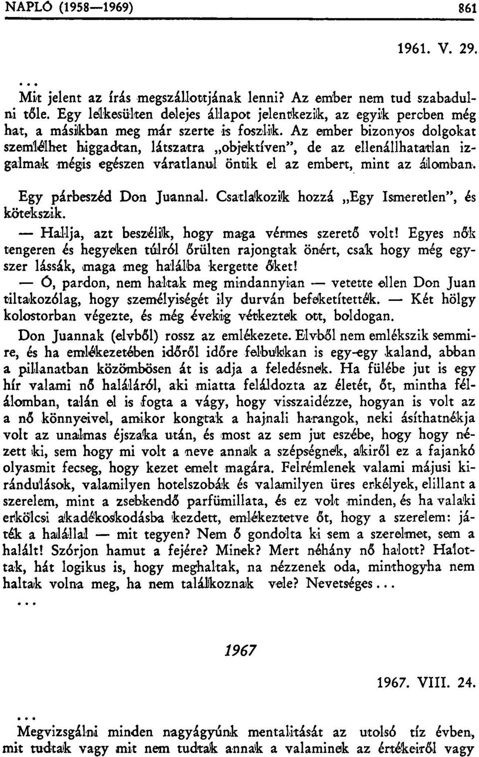 Csatlakozik hozzá Egy Ismeretlen", és kötékszik. Hallja, azt beszélik, hogy maga vérmes szerető volt!