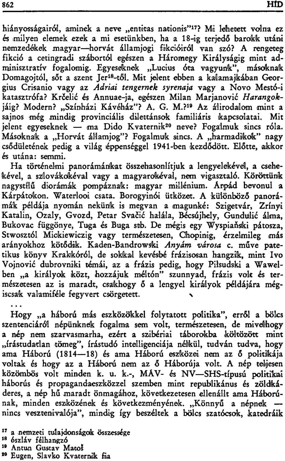 Mit jelent ebben a kalamajkában Georgius Crisanio vagy az Adriai tengernek syrenaja vagy a Novo Mestó-i katasztrófa? Krčelic és Annuae-ja, egészen Milán Marjanovié Harangokjáig? Modern?