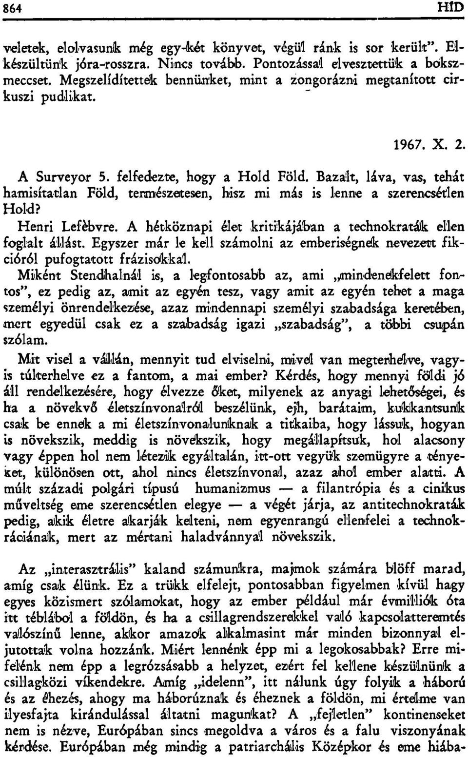 Bazalt, láva, vas, tehát hamisítatlan Föld, természetesen, hisz mi más is lenne a szerencsétlen Hold? Henri Leíébvre. A hétköznapi élet kritikájában a technokraták ellen foglalt állást.