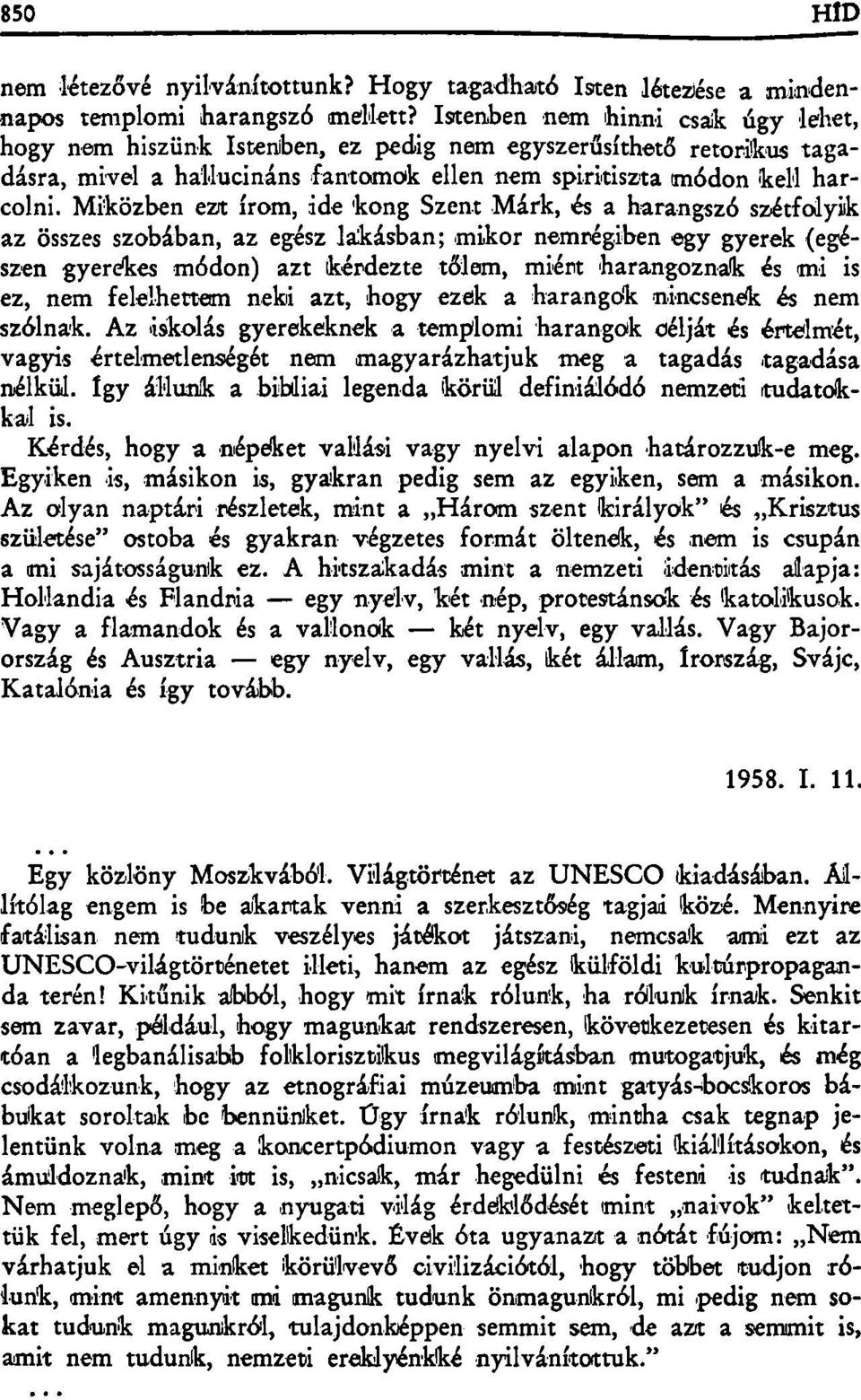 Miközben ezt írom, ide kong Szent Márk, és a harangszó szétfolyik az összes szobában, az egész lakásban; mikor nemrégiben egy gyerek {egészen gyerekes módon) azt kérdezte tőlem, miért harangoznak és