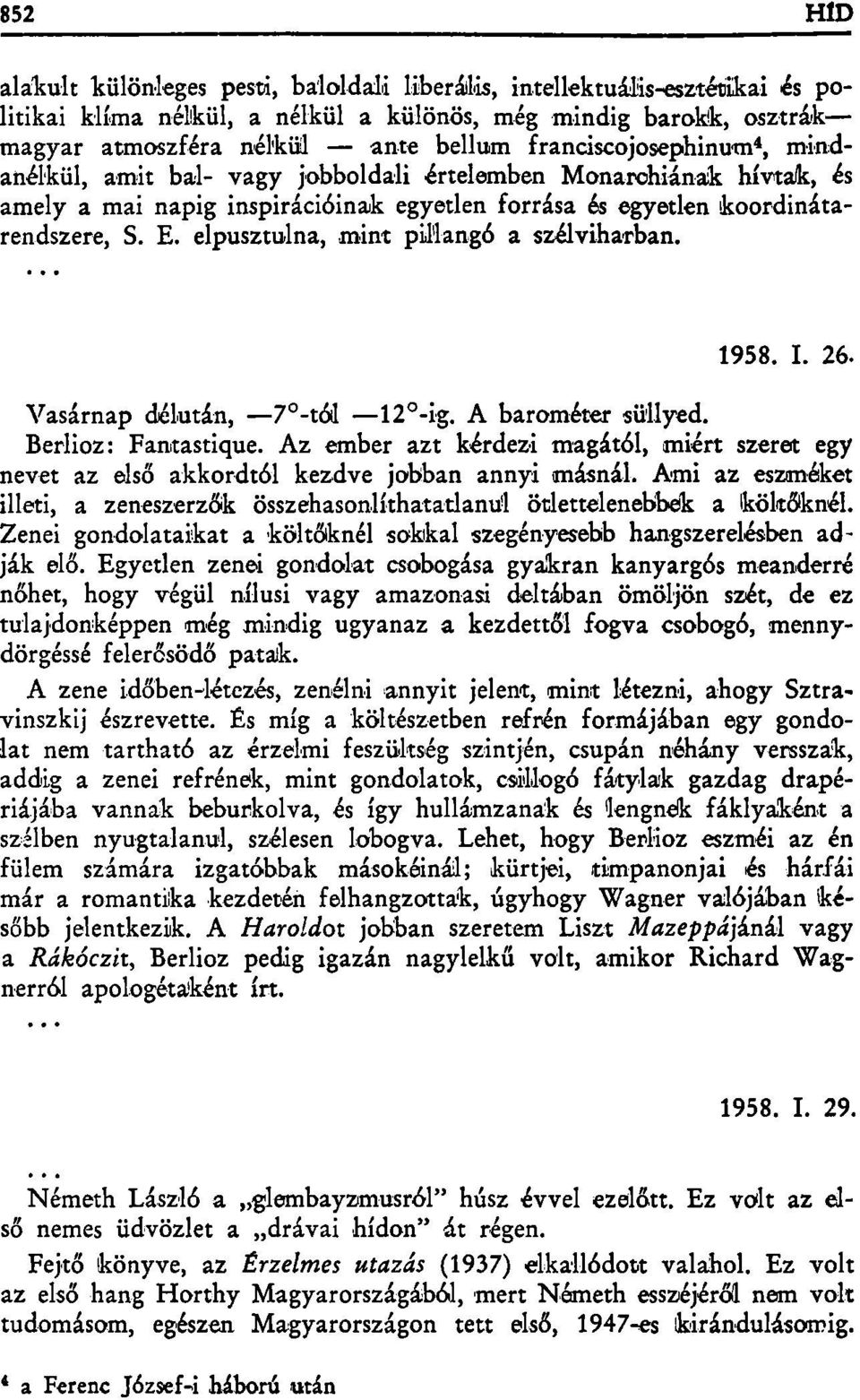 elpusztulna, mint pillangó a szélviharban. 1958. I. 26. Vasárnap délután, 7 -tól 12 -ig. A barométer süllyed. Berlioz: Fantastique.