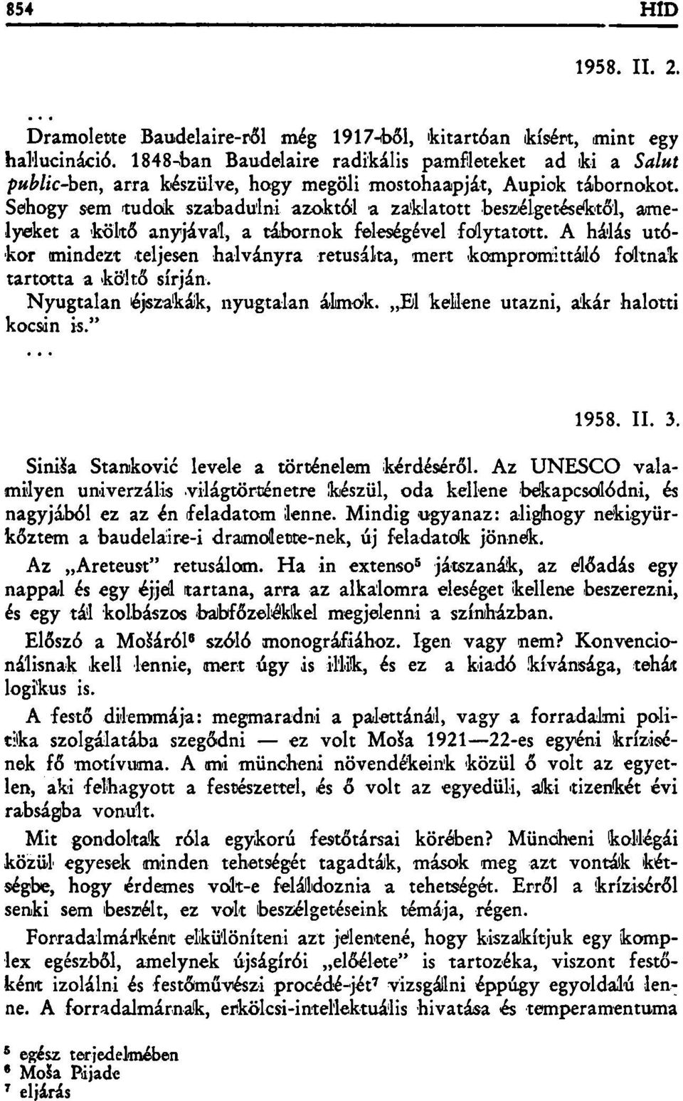 Sehogy sem tudok szabadulni azoktól a zaklatott beszélgetésektől, amelyeket a költő anyjával, a tábornok feleségével folytatott.