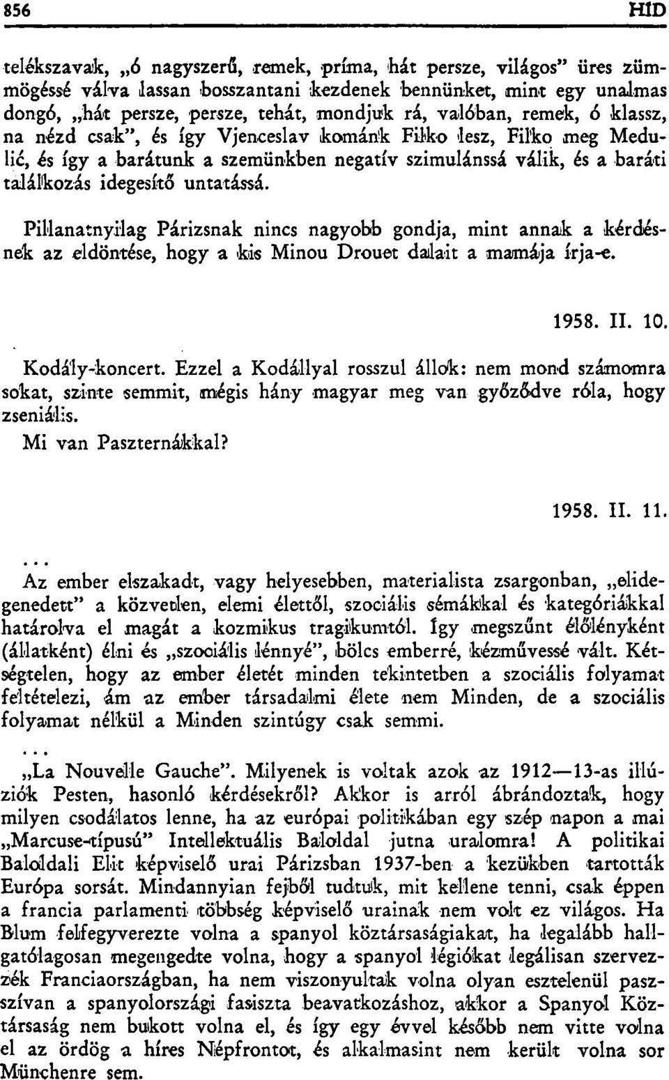 Pillanatnyilag Párizsnak nincs nagyobb gondja, mint annak a kérdésnek az eldöntése, hogy a kis Minou Drouet dalait a mamája írja-e. 1958. II. 10. Kodály-koncert.