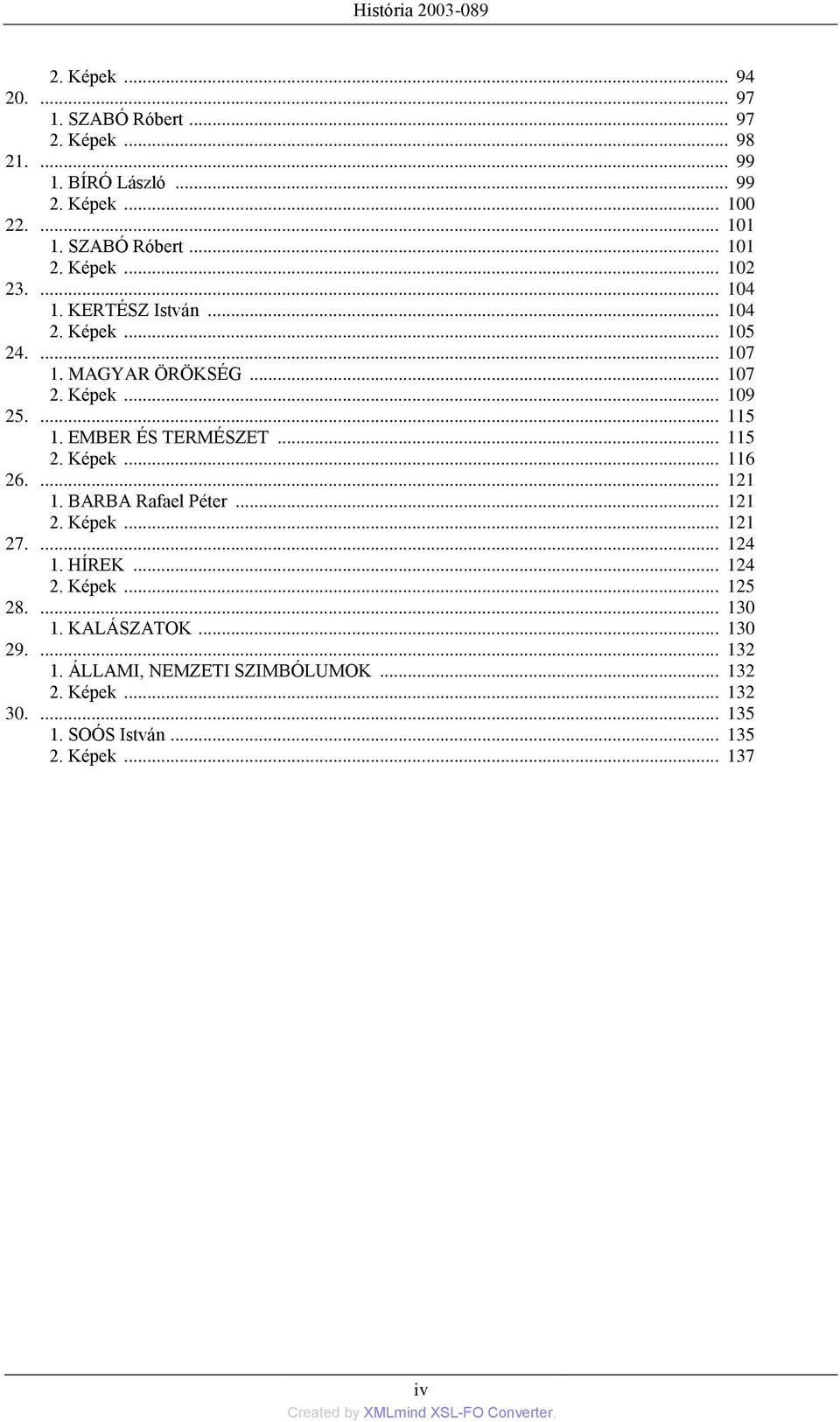 ... 115 1. EMBER ÉS TERMÉSZET... 115 2. Képek... 116 26.... 121 1. BARBA Rafael Péter... 121 2. Képek... 121 27.... 124 1. HÍREK... 124 2. Képek... 125 28.