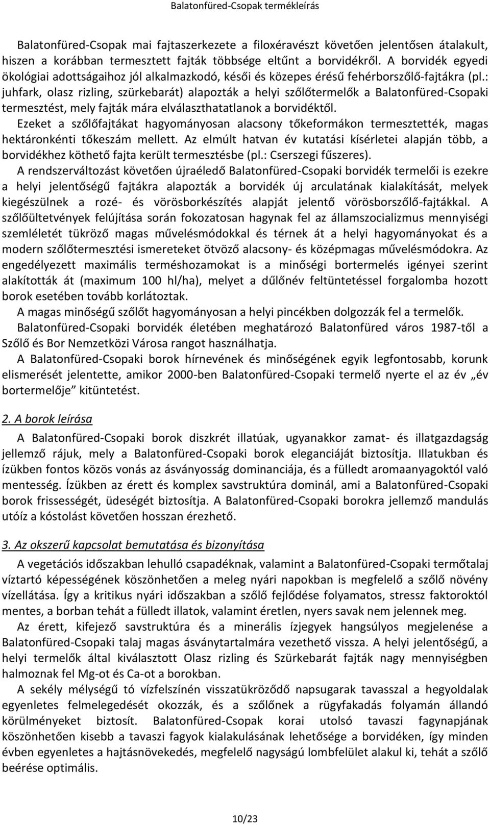 : juhfark, olasz rizling, szürkebarát) alapozták a helyi szőlőtermelők a Balatonfüred-Csopaki termesztést, mely fajták mára elválaszthatatlanok a borvidéktől.