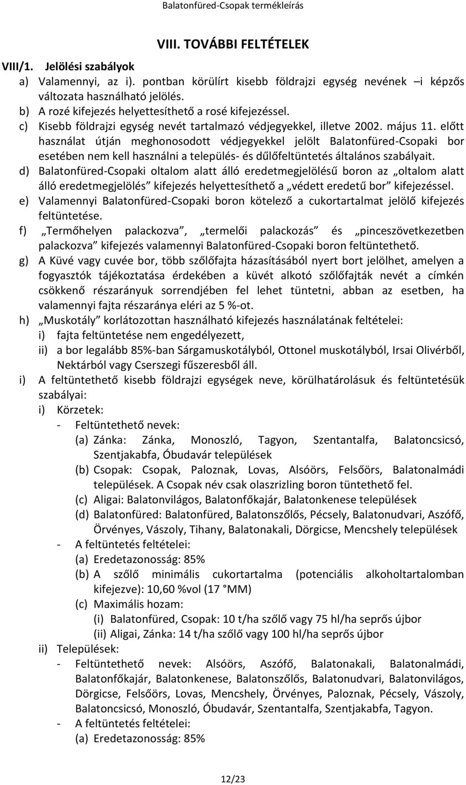 előtt használat útján meghonosodott védjegyekkel jelölt Balatonfüred-Csopaki bor esetében nem kell használni a település- és dűlőfeltüntetés általános szabályait.