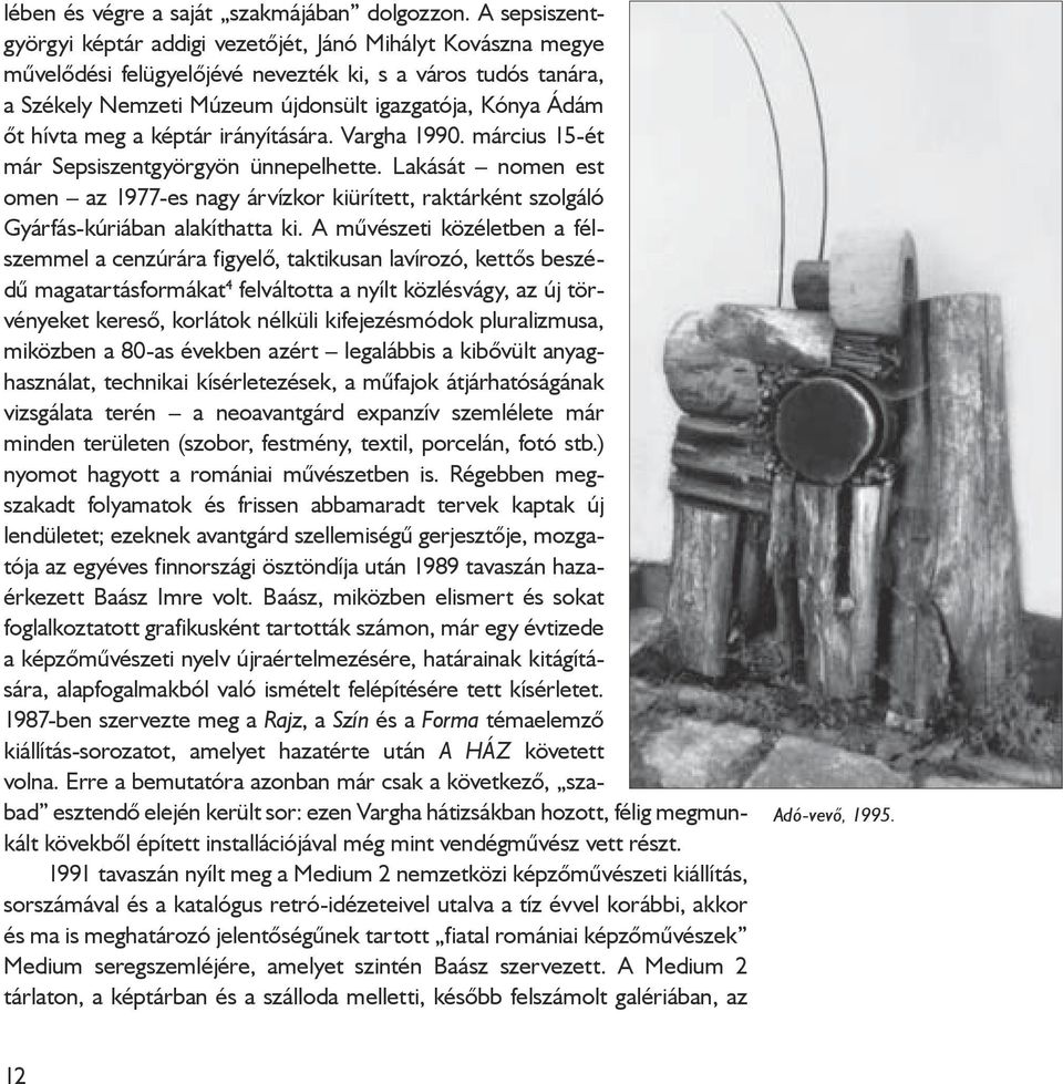 hívta meg a képtár irányítására. Vargha 1990. március 15-ét már Sepsiszentgyörgyön ünnepelhette.