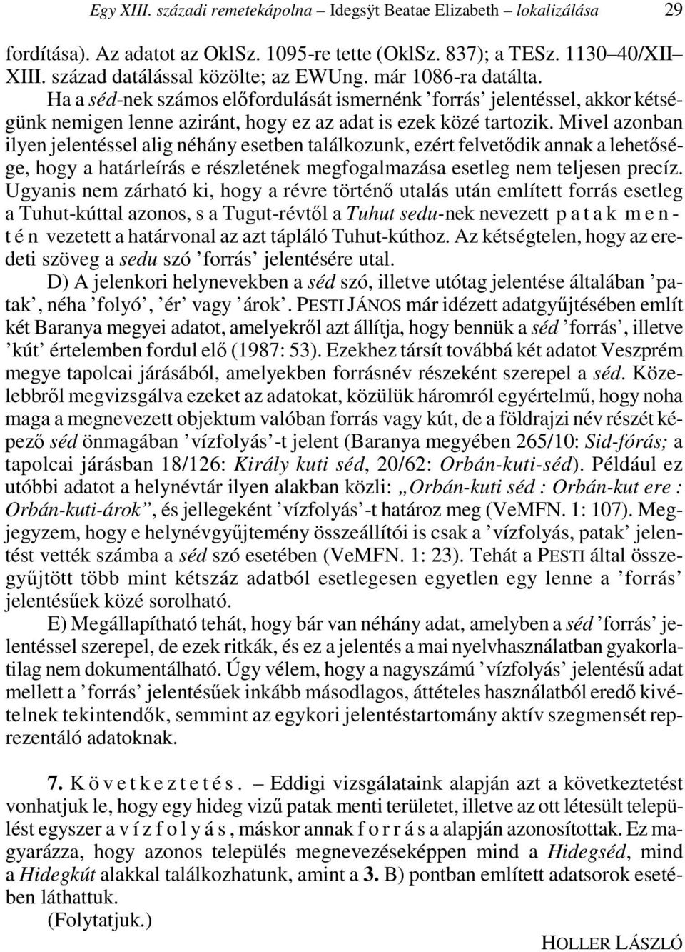 Mivel azonban ilyen jelentéssel alig néhány esetben találkozunk, ezért felvetıdik annak a lehetısége, hogy a határleírás e részletének megfogalmazása esetleg nem teljesen precíz.