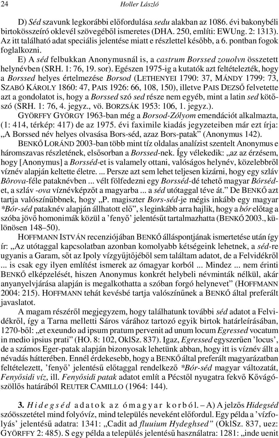 sor). Egészen 1975-ig a kutatók azt feltételezték, hogy a Borssed helyes értelmezése Borsod (LETHENYEI 1790: 37, MÁNDY 1799: 73, SZABÓ KÁROLY 1860: 47, PAIS 1926: 66, 108, 150), illetve PAIS DEZSİ