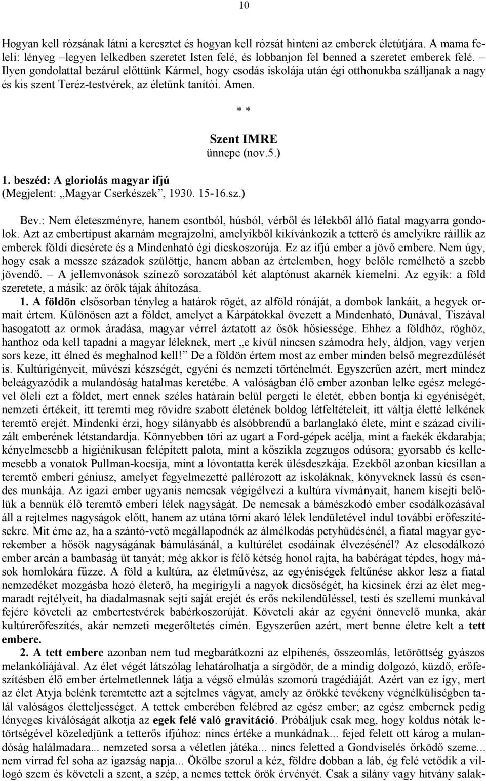 Ilyen gondolattal bezárul előttünk Kármel, hogy csodás iskolája után égi otthonukba szálljanak a nagy és kis szent Teréz-testvérek, az életünk tanítói. Amen. Szent IMRE ünnepe (nov.5.) 1.