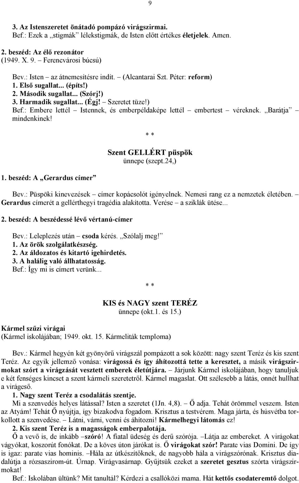 : Embere lettél Istennek, és emberpéldaképe lettél embertest véreknek. Barátja mindenkinek! 1. beszéd: A Gerardus címer Szent GELLÉRT püspök ünnepe (szept.24,) Bev.