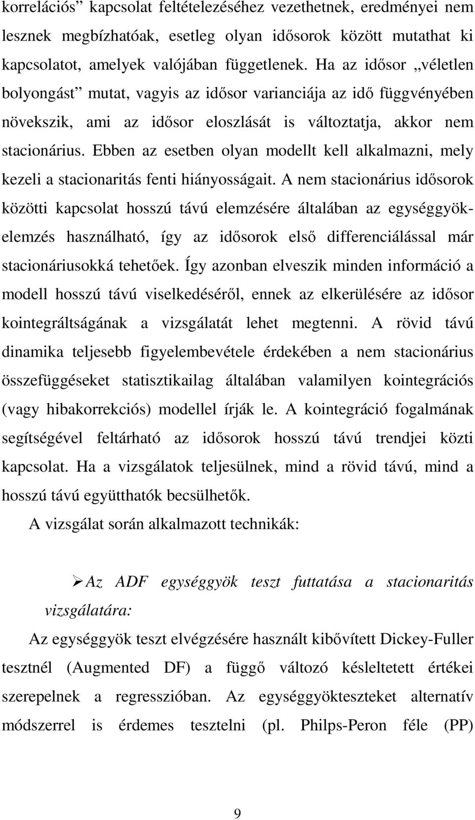 Ebben az esetben olyan modellt kell alkalmazni, mely kezeli a stacionaritás fenti hiányosságait.