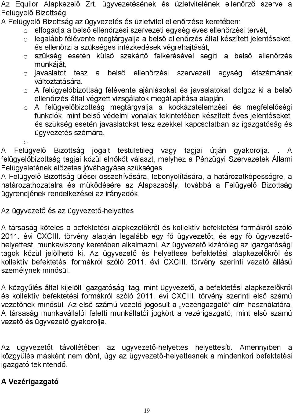 ellenırzés által készített jelentéseket, és ellenırzi a szükséges intézkedések végrehajtását, o szükség esetén külsı szakértı felkérésével segíti a belsı ellenırzés munkáját, o javaslatot tesz a