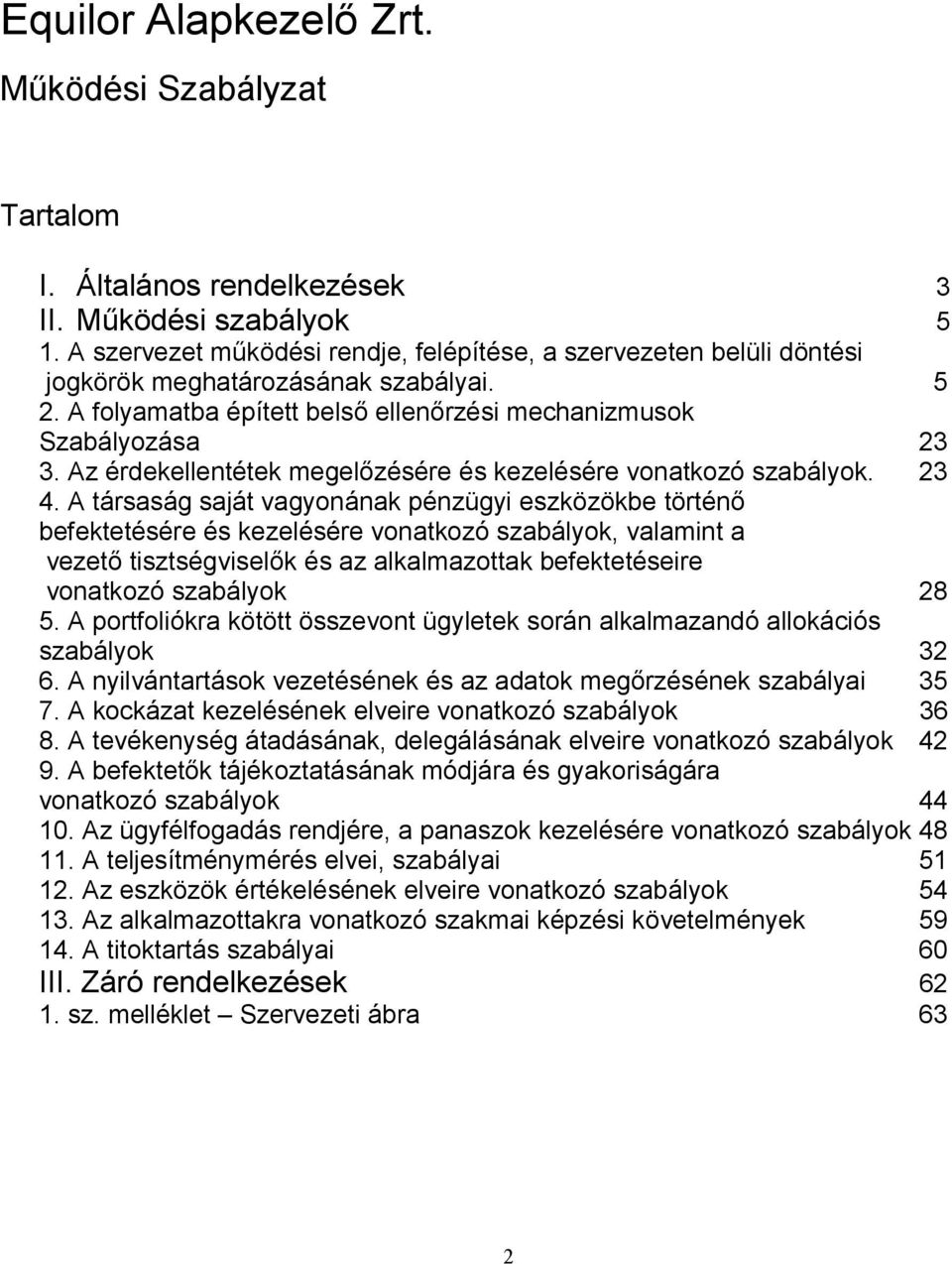 Az érdekellentétek megelızésére és kezelésére vonatkozó szabályok. 23 4.