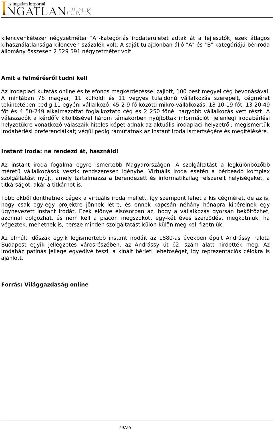 Amit a felmérésről tudni kell Az irodapiaci kutatás online és telefonos megkérdezéssel zajlott, 100 pest megyei cég bevonásával.