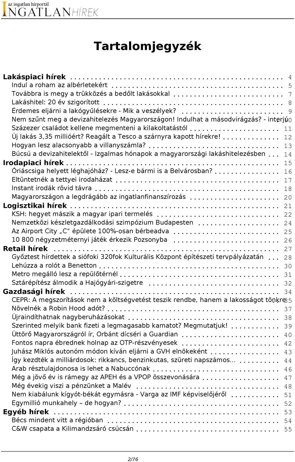 10 Százezer családot kellene megmenteni a kilakoltatástól... 11 Új lakás 3,35 millióért? Reagált a Tesco a szárnyra kapott hírekre!... 12 Hogyan lesz alacsonyabb a villanyszámla?