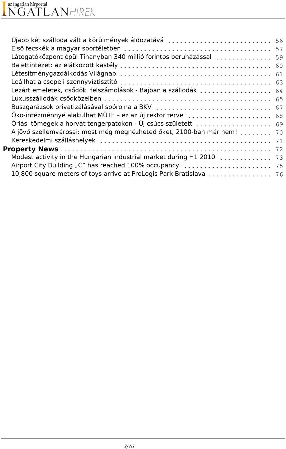 .. Buszgarázsok privatizálásával spórolna a BKV... Öko-intézménnyé alakulhat MÜTF ez az új rektor terve... Óriási tömegek a horvát tengerpatokon - Új csúcs született.