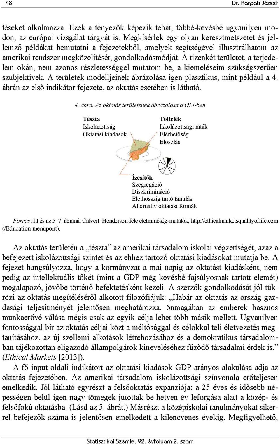 A tizenkét területet, a terjedelem okán, nem azonos részletességgel mutatom be, a kiemeléseim szükségszerűen szubjektívek. A területek modelljeinek ábrázolása igen plasztikus, mint például a 4.