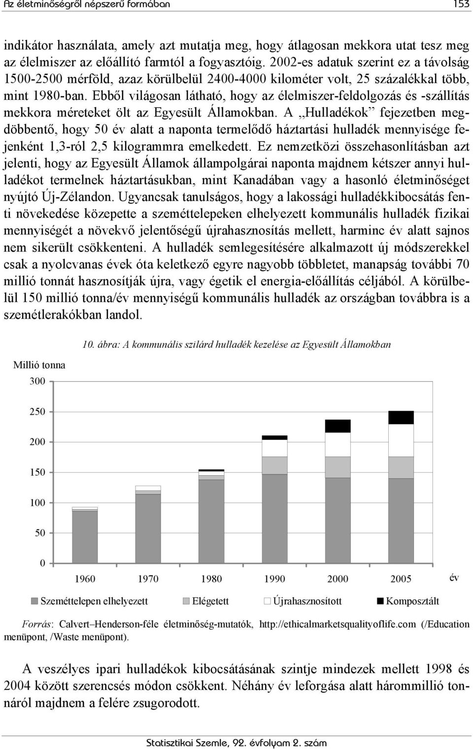 Ebből világosan látható, hogy az élelmiszer-feldolgozás és -szállítás mekkora méreteket ölt az Egyesült Államokban.