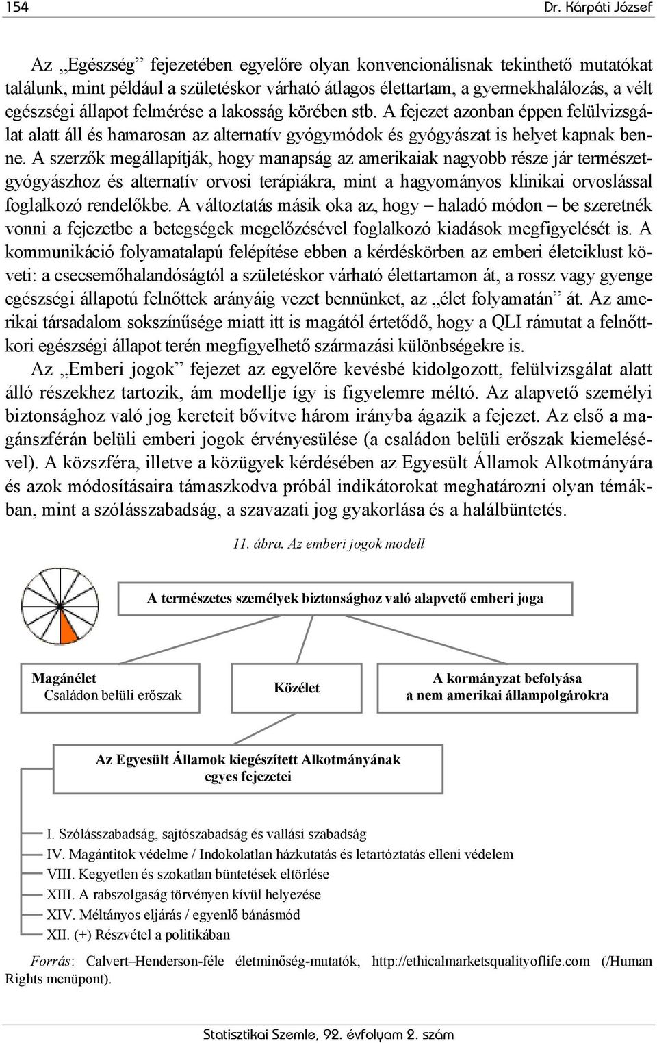 állapot felmérése a lakosság körében stb. A fejezet azonban éppen felülvizsgálat alatt áll és hamarosan az alternatív gyógymódok és gyógyászat is helyet kapnak benne.