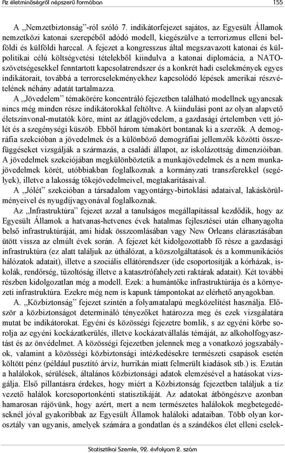 A fejezet a kongresszus által megszavazott katonai és külpolitikai célú költségvetési tételekből kiindulva a katonai diplomácia, a NATOszövetségesekkel fenntartott kapcsolatrendszer és a konkrét hadi