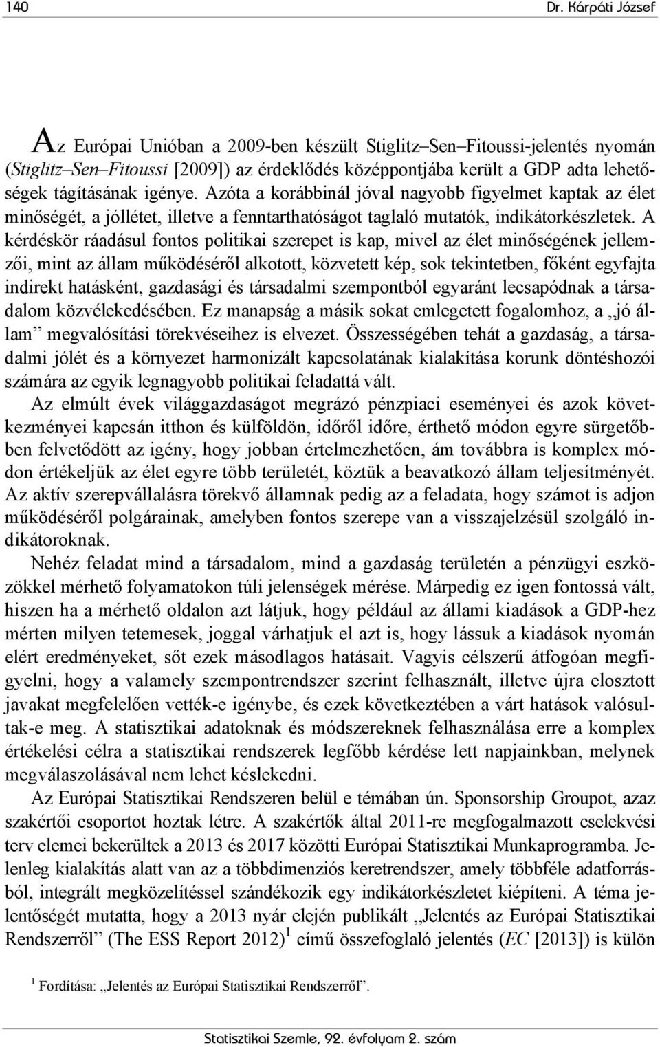 Azóta a korábbinál jóval nagyobb figyelmet kaptak az élet minőségét, a jóllétet, illetve a fenntarthatóságot taglaló mutatók, indikátorkészletek.